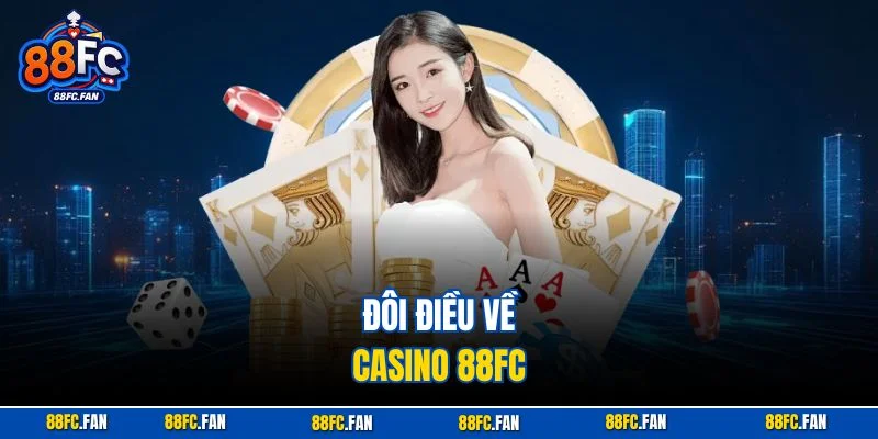 Đôi điều về casino 88FC