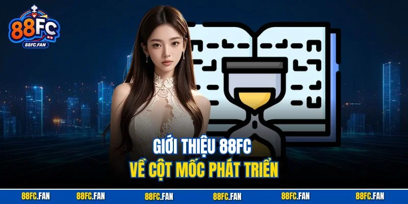 Giới thiệu 88FC về cột mốc phát triển
