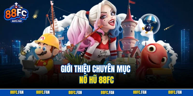 Giới thiệu chuyên mục Nổ Hũ 88FC