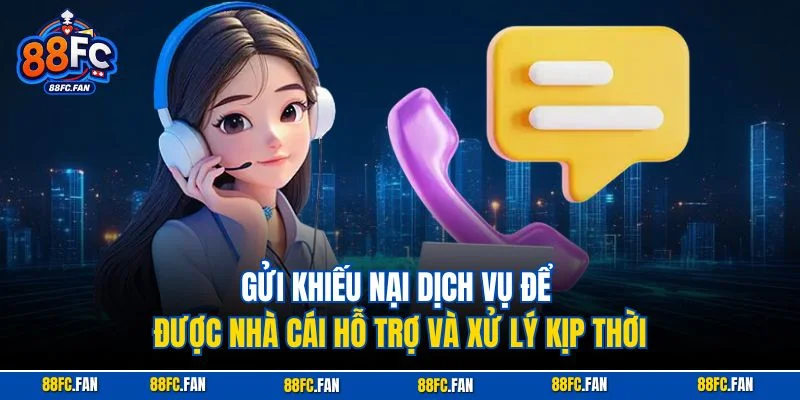 Gửi khiếu nại dịch vụ để được nhà cái hỗ trợ và xử lý kịp thời