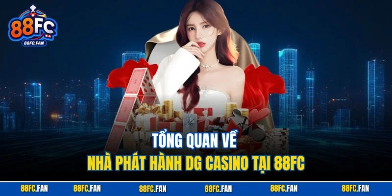 Tổng quan về nhà phát hành DG casino tại 88FC