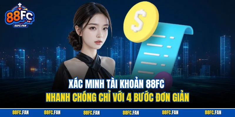Xác minh tài khoản 88FC nhanh chóng chỉ với 4 bước đơn giản